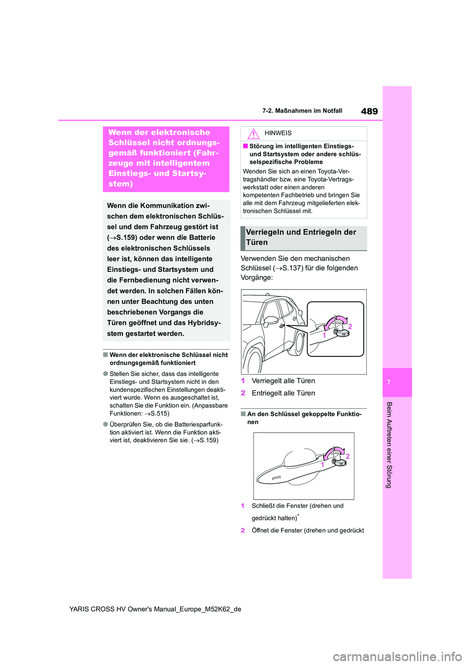 TOYOTA YARIS CROSS 2021  Betriebsanleitungen (in German) 489
7
YARIS CROSS HV Owner's Manual_Europe_M52K62_de
7-2. Maßnahmen im Notfall
Beim Auftreten einer Störung
■Wenn der elektronische Schlüssel nicht  
ordnungsgemäß funktioniert
●Stellen S