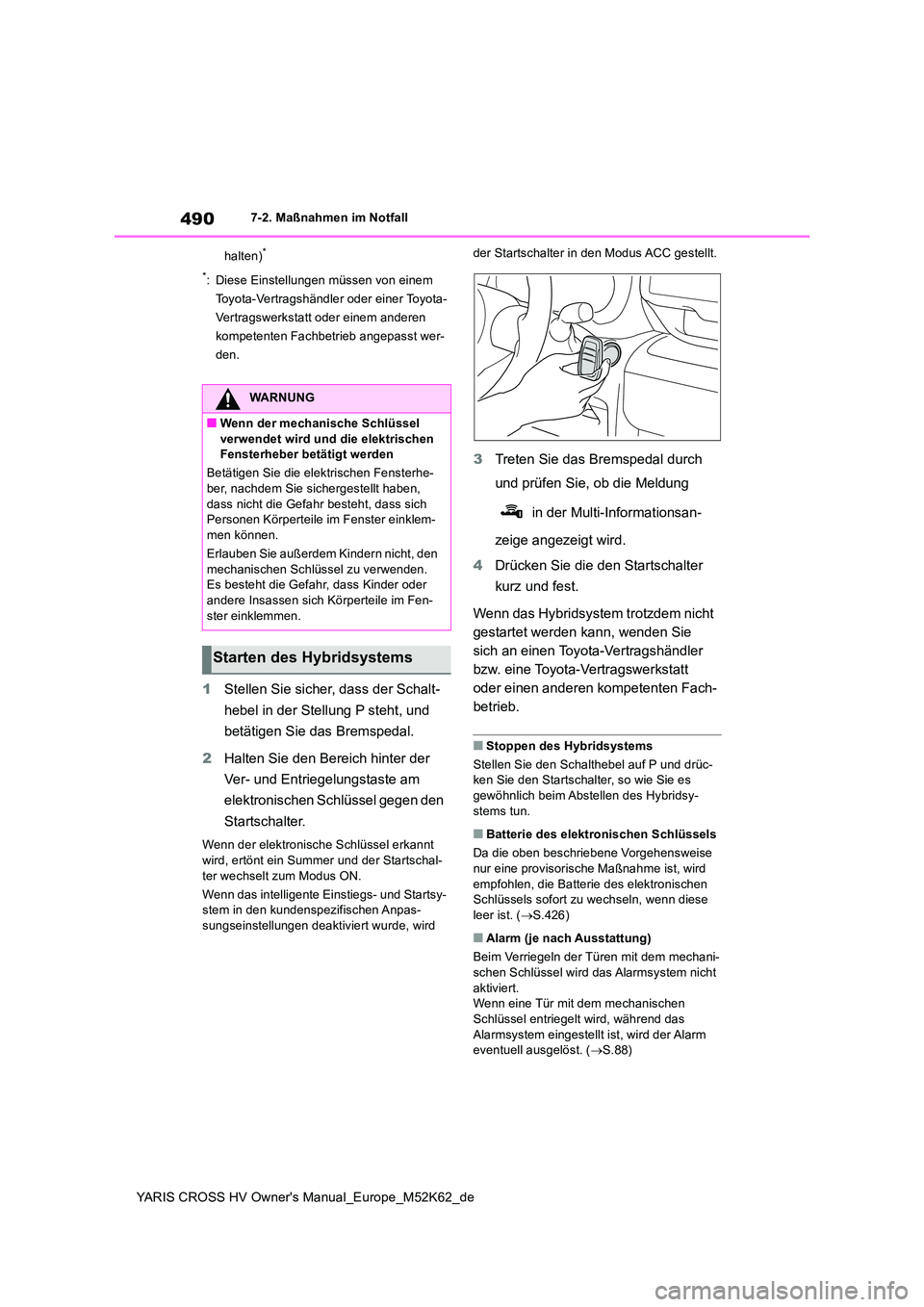 TOYOTA YARIS CROSS 2021  Betriebsanleitungen (in German) 490
YARIS CROSS HV Owner's Manual_Europe_M52K62_de
7-2. Maßnahmen im Notfall 
halten)* 
*: Diese Einstellungen müssen von einem  
Toyota-Vertragshändler oder einer Toyota-
Vertragswerkstatt ode