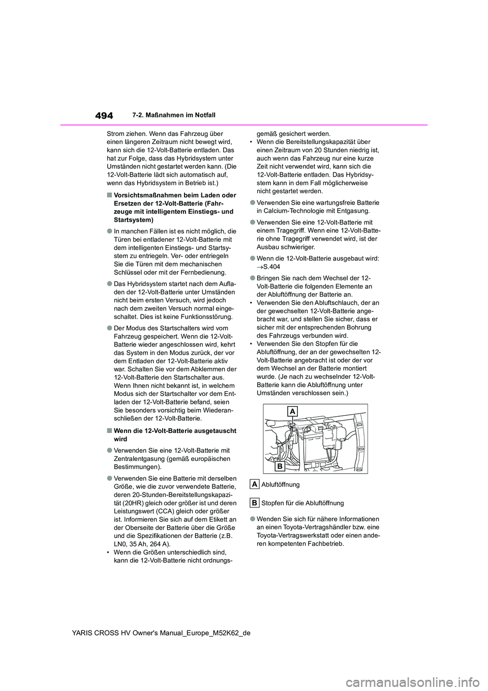 TOYOTA YARIS CROSS 2021  Betriebsanleitungen (in German) 494
YARIS CROSS HV Owner's Manual_Europe_M52K62_de
7-2. Maßnahmen im Notfall 
Strom ziehen. Wenn das Fahrzeug über  einen längeren Zeitraum nicht bewegt wird, kann sich die 12-Volt-Batterie ent