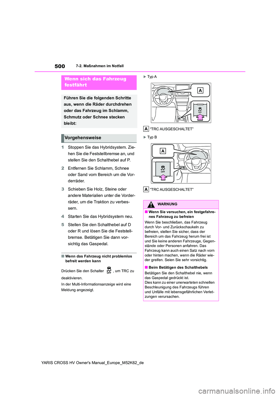 TOYOTA YARIS CROSS 2021 Betriebsanleitungen (in German) 500
YARIS CROSS HV Owner's Manual_Europe_M52K62_de
7-2. Maßnahmen im Notfall
1Stoppen Sie das Hybridsystem. Zie-
hen Sie die Feststellbremse an, und
stellen Sie den Schalthebel auf P.
2 Entfe TOYOTA YARIS CROSS 2021 Betriebsanleitungen (in German) 500
YARIS CROSS HV Owner's Manual_Europe_M52K62_de
7-2. Maßnahmen im Notfall
1Stoppen Sie das Hybridsystem. Zie-
hen Sie die Feststellbremse an, und
stellen Sie den Schalthebel auf P.
2 Entfe