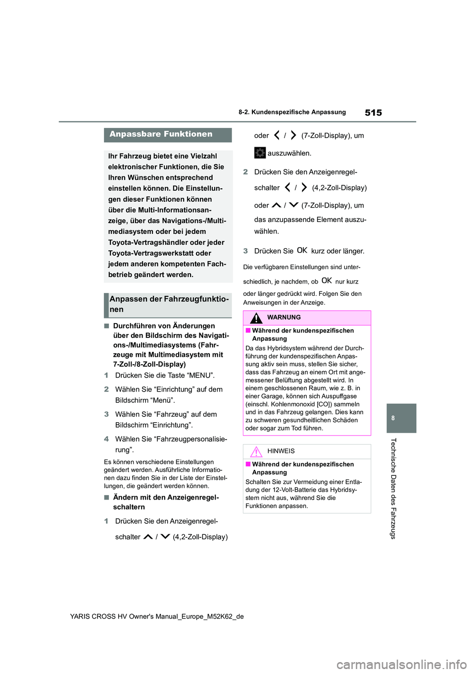 TOYOTA YARIS CROSS 2021  Betriebsanleitungen (in German) 515
8
YARIS CROSS HV Owner's Manual_Europe_M52K62_de
8-2. Kundenspezifische Anpassung
Technische Daten des Fahrzeugs
8-2.Kunde nspe zifische  Anpas sung
■Durchführen von Änderungen  
über den