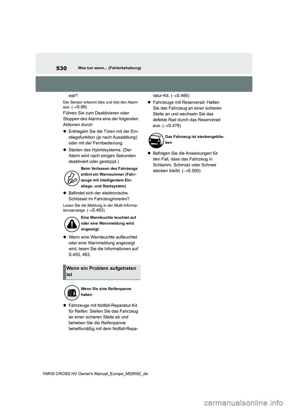 TOYOTA YARIS CROSS 2021 Betriebsanleitungen (in German) 530
YARIS CROSS HV Owner's Manual_Europe_M52K62_de
Was tun wenn... (Fehlerbehebung)
war?
Der Sensor erkennt dies und löst den Alarm aus. ( S.88)
Führen Sie zum Deaktivieren oder
Stoppen de TOYOTA YARIS CROSS 2021 Betriebsanleitungen (in German) 530
YARIS CROSS HV Owner's Manual_Europe_M52K62_de
Was tun wenn... (Fehlerbehebung)
war?
Der Sensor erkennt dies und löst den Alarm aus. ( S.88)
Führen Sie zum Deaktivieren oder
Stoppen de