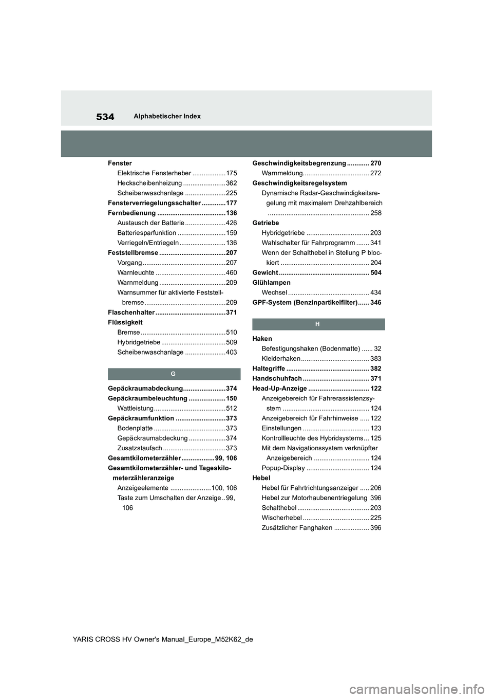 TOYOTA YARIS CROSS 2021  Betriebsanleitungen (in German) 534
YARIS CROSS HV Owner's Manual_Europe_M52K62_de
Alphabetischer Index 
Fenster 
Elektrische Fensterheber .................. 175
Heckscheibenheizung ....................... 362
Scheibenwaschanlag