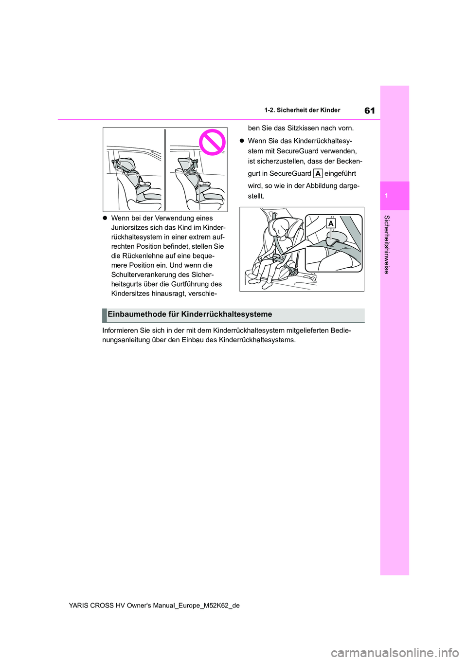 TOYOTA YARIS CROSS 2021  Betriebsanleitungen (in German) 61
1
YARIS CROSS HV Owner's Manual_Europe_M52K62_de
1-2. Sicherheit der Kinder
SicherheitshinweiseWenn bei der Verwendung eines  
Juniorsitzes sich das Kind im Kinder-
rückhaltesystem in einer