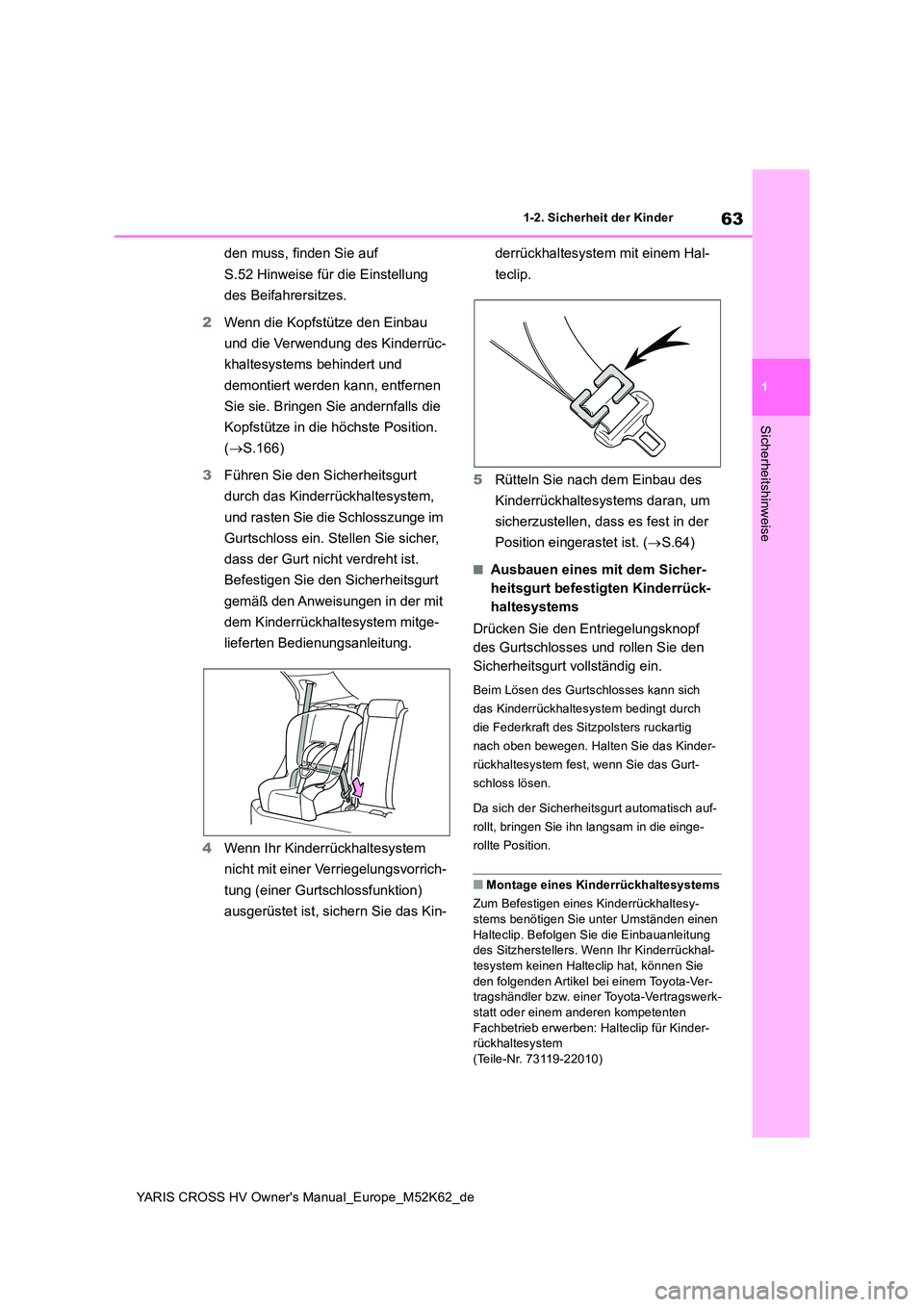 TOYOTA YARIS CROSS 2021  Betriebsanleitungen (in German) 63
1
YARIS CROSS HV Owner's Manual_Europe_M52K62_de
1-2. Sicherheit der Kinder
Sicherheitshinweise
den muss, finden Sie auf  
S.52 Hinweise für die Einstellung  
des Beifahrersitzes. 
2 Wenn die 