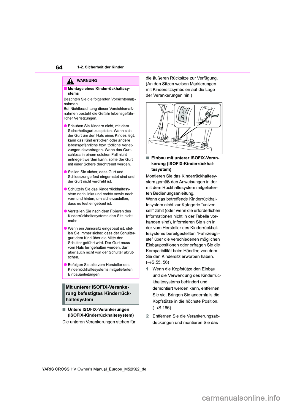 TOYOTA YARIS CROSS 2021 Betriebsanleitungen (in German) 64
YARIS CROSS HV Owner's Manual_Europe_M52K62_de
1-2. Sicherheit der Kinder
■Untere ISOFIX-Verankerungen
(ISOFIX-Kinderrückhaltesystem)
Die unteren Verankerungen stehen für
die äußeren TOYOTA YARIS CROSS 2021 Betriebsanleitungen (in German) 64
YARIS CROSS HV Owner's Manual_Europe_M52K62_de
1-2. Sicherheit der Kinder
■Untere ISOFIX-Verankerungen
(ISOFIX-Kinderrückhaltesystem)
Die unteren Verankerungen stehen für
die äußeren