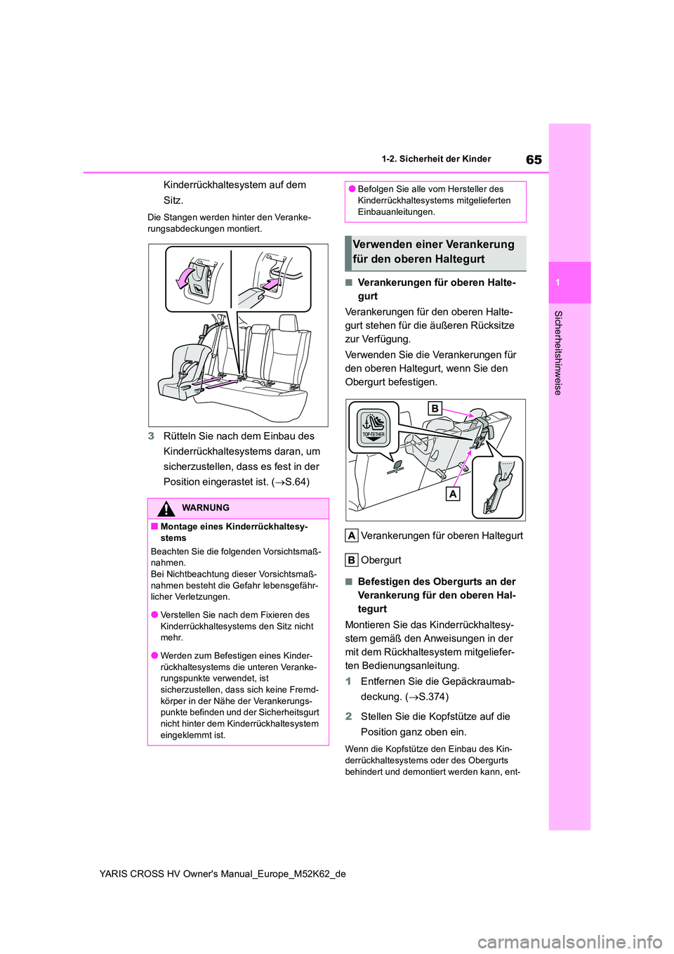 TOYOTA YARIS CROSS 2021 Betriebsanleitungen (in German) 65
1
YARIS CROSS HV Owner's Manual_Europe_M52K62_de
1-2. Sicherheit der Kinder
Sicherheitshinweise
Kinderrückhaltesystem auf dem
Sitz.
Die Stangen werden hinter den Veranke-
rungsabdeckungen m TOYOTA YARIS CROSS 2021 Betriebsanleitungen (in German) 65
1
YARIS CROSS HV Owner's Manual_Europe_M52K62_de
1-2. Sicherheit der Kinder
Sicherheitshinweise
Kinderrückhaltesystem auf dem
Sitz.
Die Stangen werden hinter den Veranke-
rungsabdeckungen m