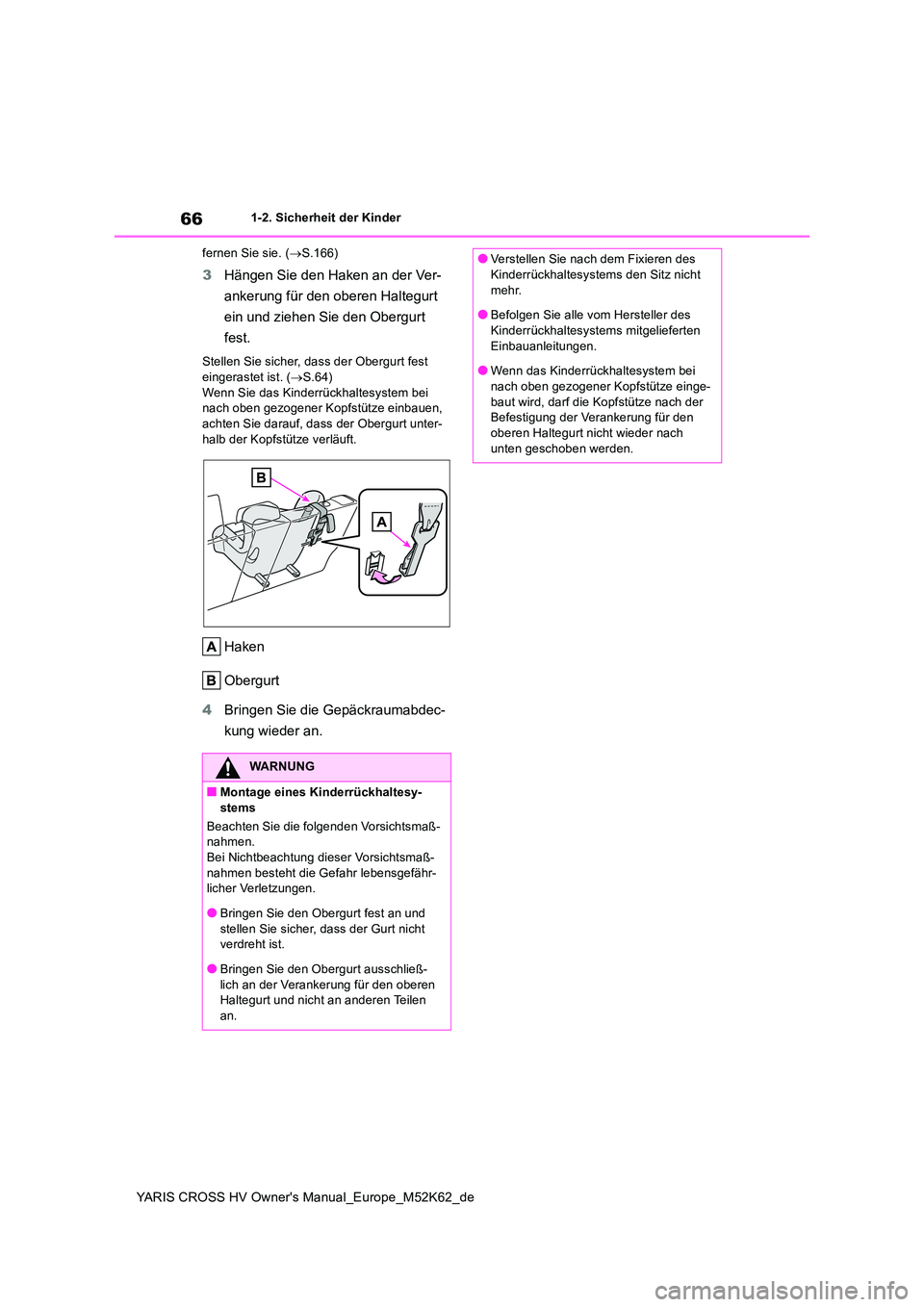 TOYOTA YARIS CROSS 2021 Betriebsanleitungen (in German) 66
YARIS CROSS HV Owner's Manual_Europe_M52K62_de
1-2. Sicherheit der Kinder
fernen Sie sie. ( S.166)
3Hängen Sie den Haken an der Ver-
ankerung für den oberen Haltegurt
ein und ziehen Si TOYOTA YARIS CROSS 2021 Betriebsanleitungen (in German) 66
YARIS CROSS HV Owner's Manual_Europe_M52K62_de
1-2. Sicherheit der Kinder
fernen Sie sie. ( S.166)
3Hängen Sie den Haken an der Ver-
ankerung für den oberen Haltegurt
ein und ziehen Si