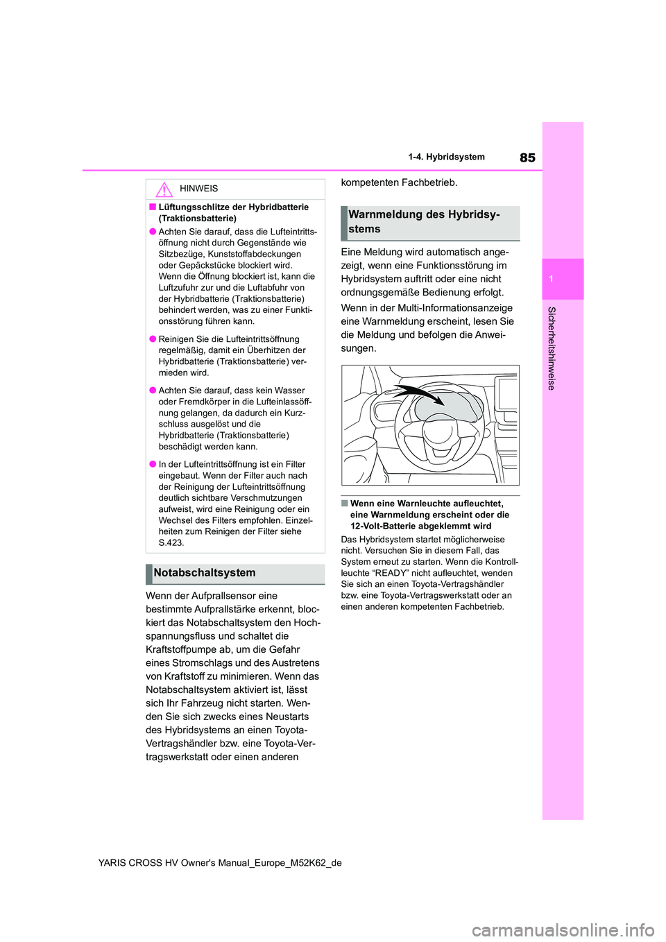 TOYOTA YARIS CROSS 2021 Betriebsanleitungen (in German) 85
1
YARIS CROSS HV Owner's Manual_Europe_M52K62_de
1-4. Hybridsystem
Sicherheitshinweise
Wenn der Aufprallsensor eine
bestimmte Aufprallstärke erkennt, bloc-
kiert das Notabschaltsystem den Ho TOYOTA YARIS CROSS 2021 Betriebsanleitungen (in German) 85
1
YARIS CROSS HV Owner's Manual_Europe_M52K62_de
1-4. Hybridsystem
Sicherheitshinweise
Wenn der Aufprallsensor eine
bestimmte Aufprallstärke erkennt, bloc-
kiert das Notabschaltsystem den Ho