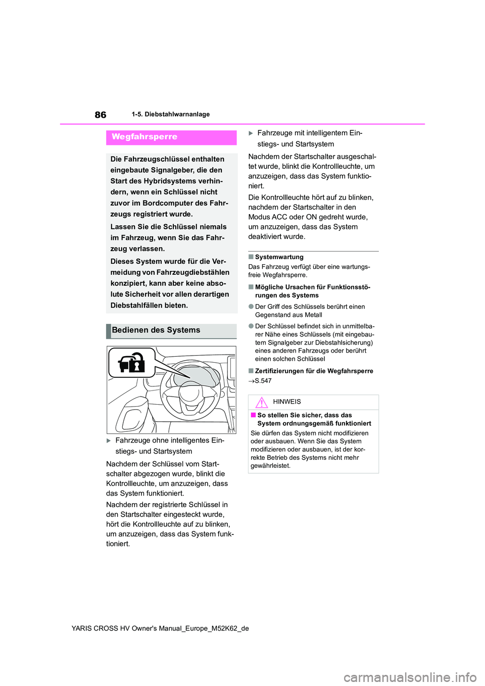 TOYOTA YARIS CROSS 2021 Betriebsanleitungen (in German) 86
YARIS CROSS HV Owner's Manual_Europe_M52K62_de
1-5. Diebstahlwarnanlage
1-5.Die bstahlwarn anlage
Fahrzeuge ohne intelligentes Ein-
stiegs- und Startsystem
Nachdem der Schlüssel vom Start TOYOTA YARIS CROSS 2021 Betriebsanleitungen (in German) 86
YARIS CROSS HV Owner's Manual_Europe_M52K62_de
1-5. Diebstahlwarnanlage
1-5.Die bstahlwarn anlage
Fahrzeuge ohne intelligentes Ein-
stiegs- und Startsystem
Nachdem der Schlüssel vom Start