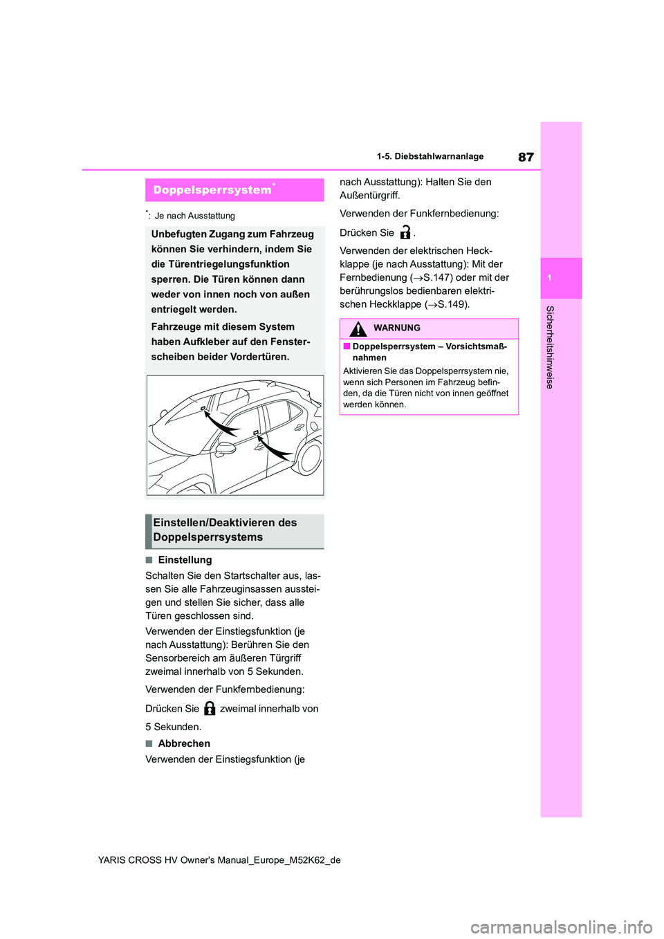 TOYOTA YARIS CROSS 2021 Betriebsanleitungen (in German) 87
1
YARIS CROSS HV Owner's Manual_Europe_M52K62_de
1-5. Diebstahlwarnanlage
Sicherheitshinweise
*: Je nach Ausstattung
■Einstellung
Schalten Sie den Startschalter aus, las-
sen Sie alle Fahrz TOYOTA YARIS CROSS 2021 Betriebsanleitungen (in German) 87
1
YARIS CROSS HV Owner's Manual_Europe_M52K62_de
1-5. Diebstahlwarnanlage
Sicherheitshinweise
*: Je nach Ausstattung
■Einstellung
Schalten Sie den Startschalter aus, las-
sen Sie alle Fahrz