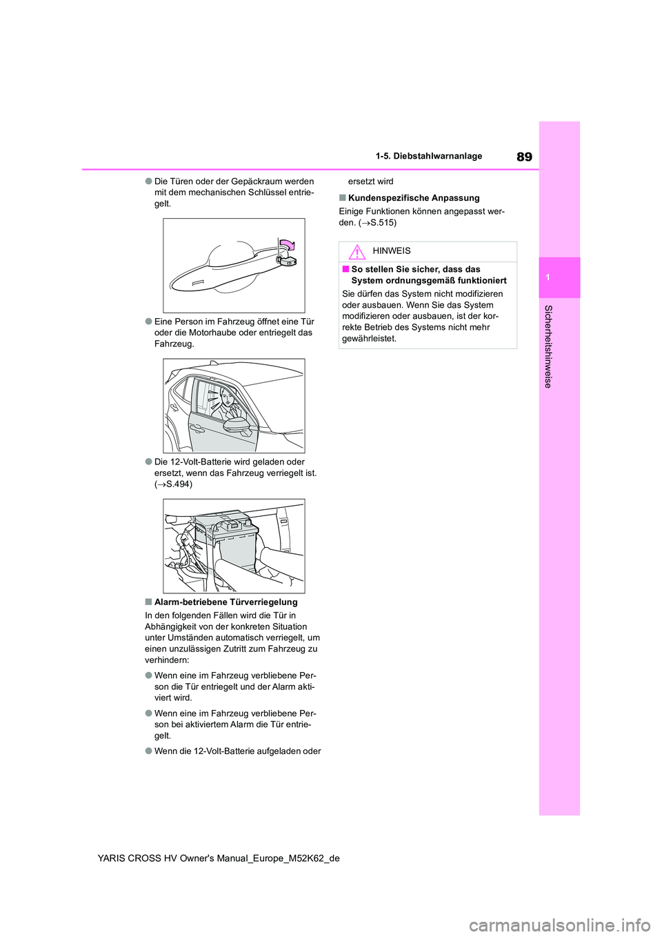 TOYOTA YARIS CROSS 2021 Betriebsanleitungen (in German) 89
1
YARIS CROSS HV Owner's Manual_Europe_M52K62_de
1-5. Diebstahlwarnanlage
Sicherheitshinweise
●Die Türen oder der Gepäckraum werden mit dem mechanischen Schlüssel entrie-gelt.
●Eine Per TOYOTA YARIS CROSS 2021 Betriebsanleitungen (in German) 89
1
YARIS CROSS HV Owner's Manual_Europe_M52K62_de
1-5. Diebstahlwarnanlage
Sicherheitshinweise
●Die Türen oder der Gepäckraum werden mit dem mechanischen Schlüssel entrie-gelt.
●Eine Per