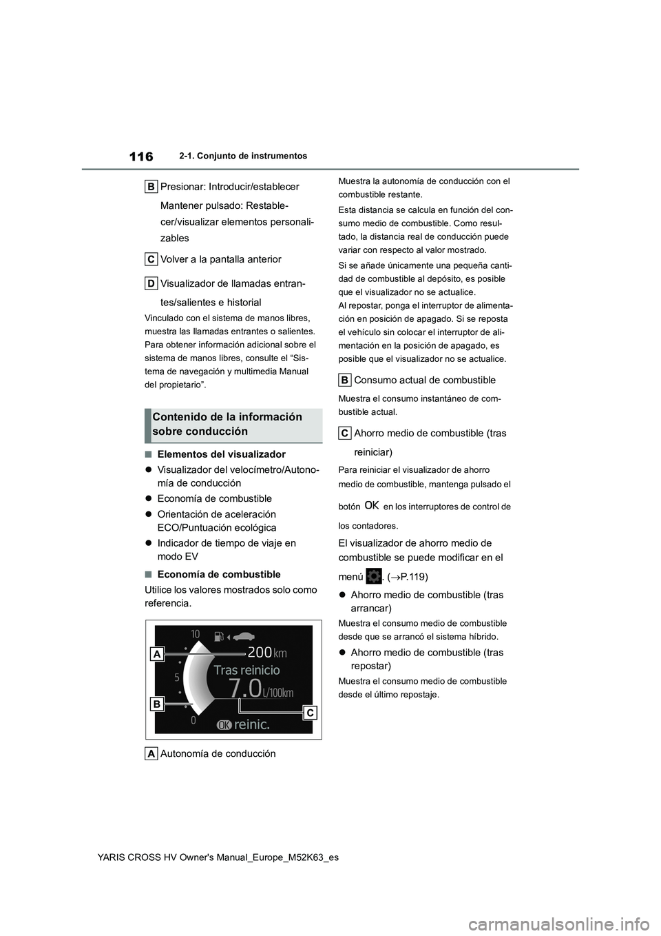 TOYOTA YARIS CROSS 2021  Manuale de Empleo (in Spanish) 116
YARIS CROSS HV Owner's Manual_Europe_M52K63_es
2-1. Conjunto de instrumentos
Presionar: Introducir/establecer 
Mantener pulsado: Restable- 
cer/visualizar elementos personali- 
zables 
Volver 