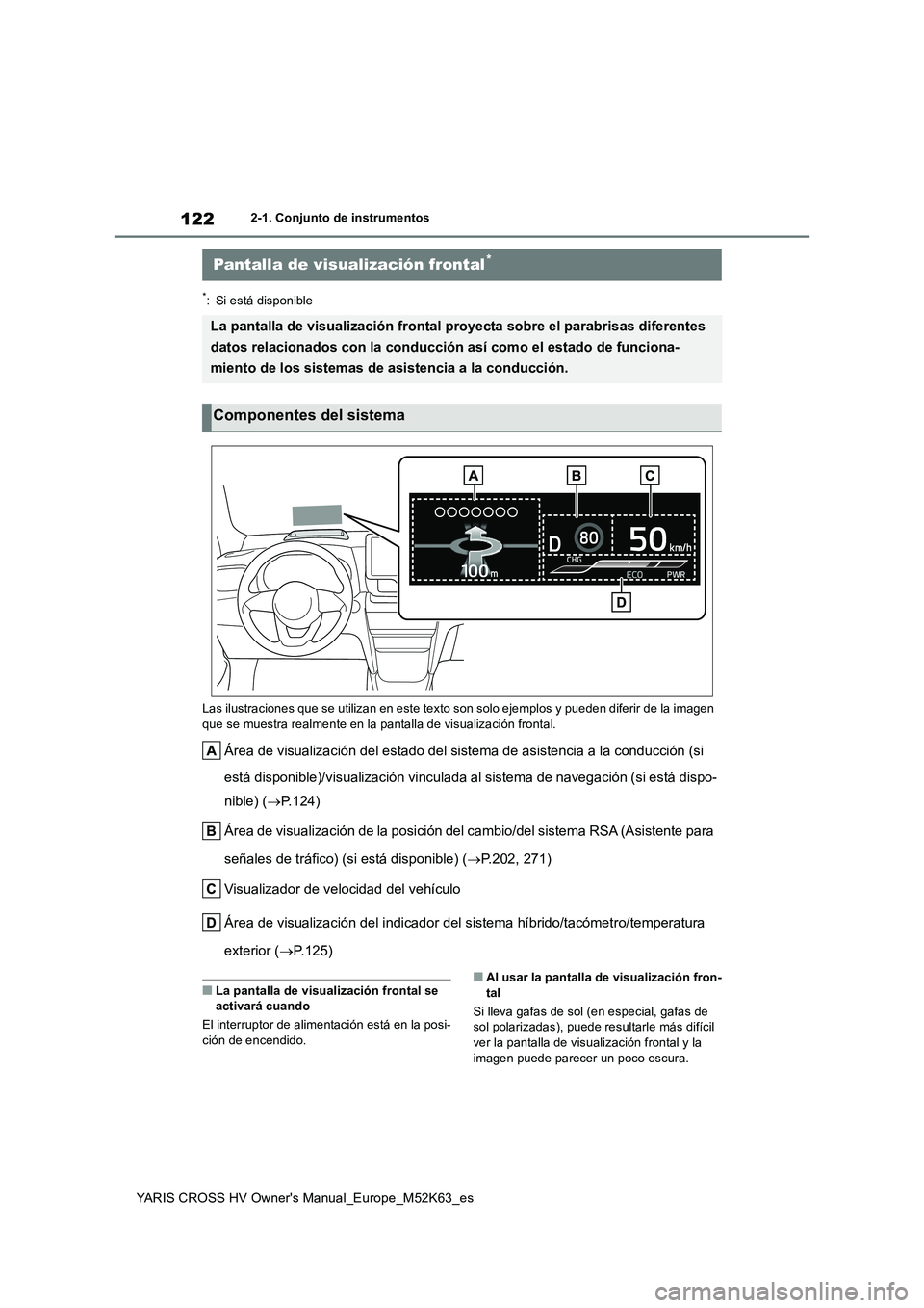 TOYOTA YARIS CROSS 2021  Manuale de Empleo (in Spanish) 122
YARIS CROSS HV Owner's Manual_Europe_M52K63_es
2-1. Conjunto de instrumentos
*: Si está disponible 
Las ilustraciones que se utilizan en este texto son solo ejempl os y pueden diferir de la i