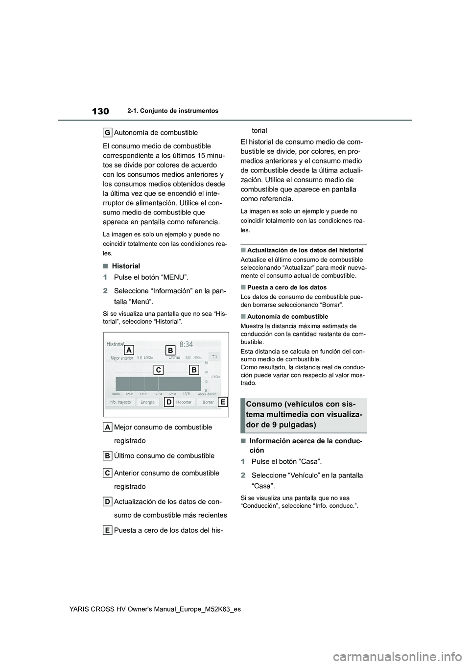TOYOTA YARIS CROSS 2021  Manuale de Empleo (in Spanish) 130
YARIS CROSS HV Owner's Manual_Europe_M52K63_es
2-1. Conjunto de instrumentos
Autonomía de combustible 
El consumo medio de combustible  
correspondiente a los últimos 15 minu-
tos se divide 