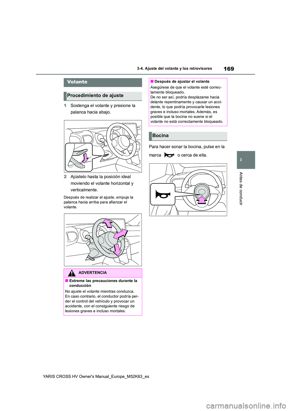 TOYOTA YARIS CROSS 2021  Manuale de Empleo (in Spanish) 169
3
YARIS CROSS HV Owner's Manual_Europe_M52K63_es
3-4. Ajuste del volante y los retrovisores
Antes de conducir
3-4.Aju ste  d el volan te y los retro vis ore s
1Sostenga el volante y presione l