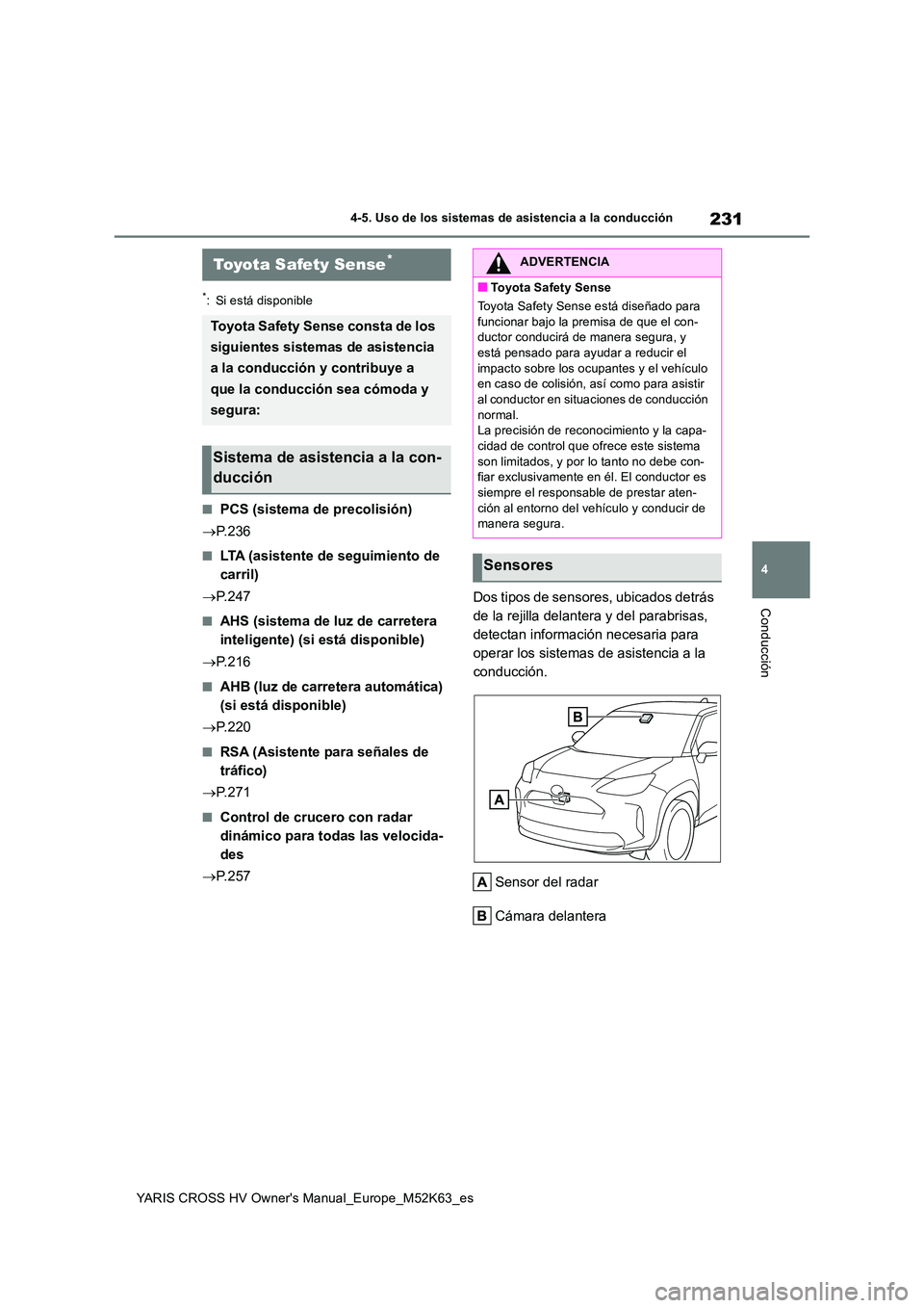 TOYOTA YARIS CROSS 2021 Manuale de Empleo (in Spanish) 231
4
YARIS CROSS HV Owner's Manual_Europe_M52K63_es
4-5. Uso de los sistemas de asistencia a la conducción
Conducción
4-5.Uso de los siste ma s de asistencia a la c onduc ció n
*: Si está di TOYOTA YARIS CROSS 2021 Manuale de Empleo (in Spanish) 231
4
YARIS CROSS HV Owner's Manual_Europe_M52K63_es
4-5. Uso de los sistemas de asistencia a la conducción
Conducción
4-5.Uso de los siste ma s de asistencia a la c onduc ció n
*: Si está di