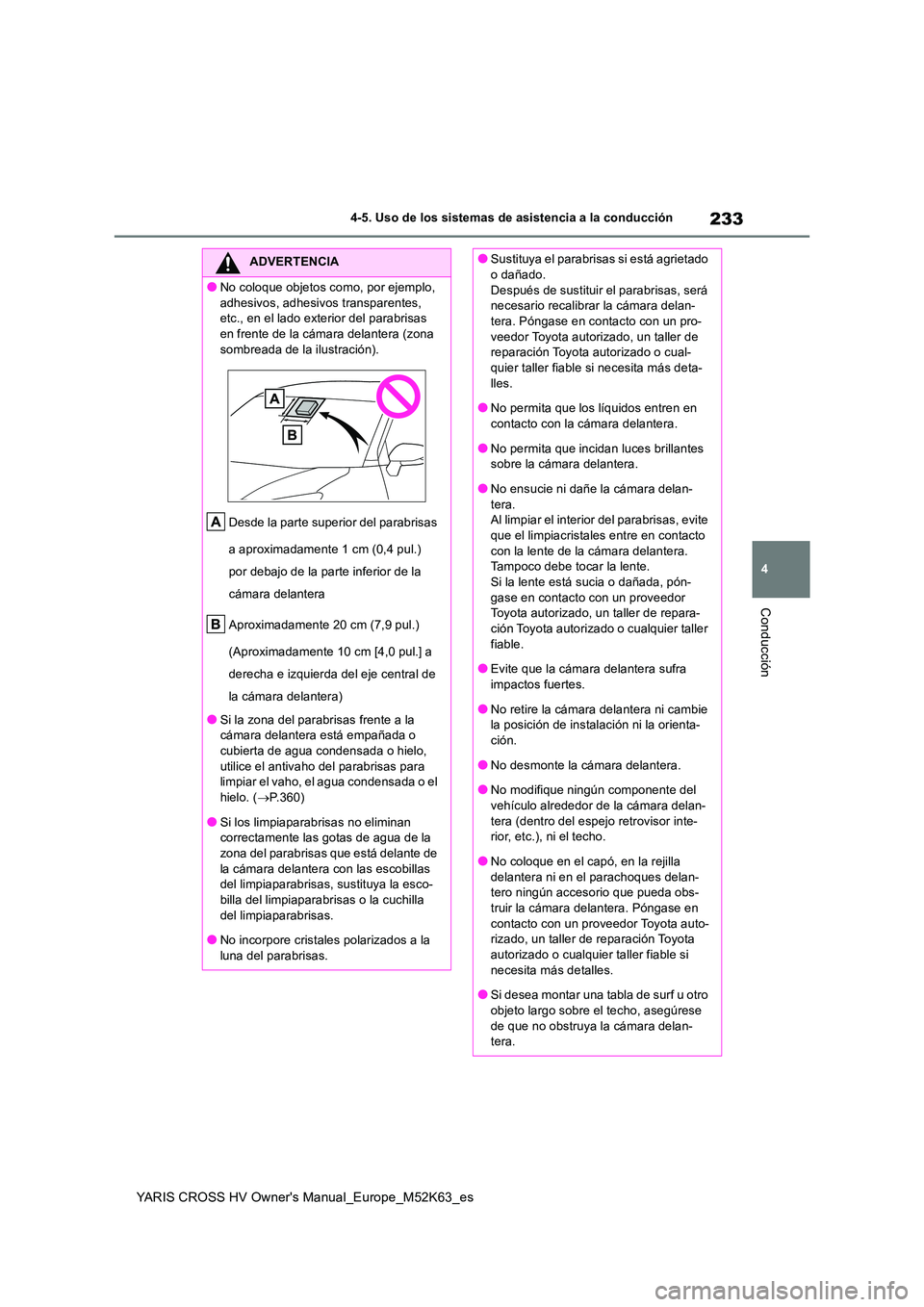 TOYOTA YARIS CROSS 2021 Manuale de Empleo (in Spanish) 233
4
YARIS CROSS HV Owner's Manual_Europe_M52K63_es
4-5. Uso de los sistemas de asistencia a la conducción
Conducción
ADVERTENCIA
●No coloque objetos como, por ejemplo,
adhesivos, adhesivos TOYOTA YARIS CROSS 2021 Manuale de Empleo (in Spanish) 233
4
YARIS CROSS HV Owner's Manual_Europe_M52K63_es
4-5. Uso de los sistemas de asistencia a la conducción
Conducción
ADVERTENCIA
●No coloque objetos como, por ejemplo,
adhesivos, adhesivos