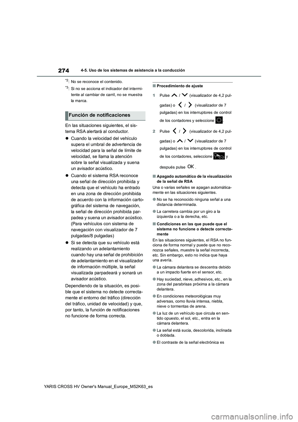 TOYOTA YARIS CROSS 2021 Manuale de Empleo (in Spanish) 274
YARIS CROSS HV Owner's Manual_Europe_M52K63_es
4-5. Uso de los sistemas de asistencia a la conducción
*2: No se reconoce el contenido.
*3: Si no se acciona el indicador del intermi-
tente al TOYOTA YARIS CROSS 2021 Manuale de Empleo (in Spanish) 274
YARIS CROSS HV Owner's Manual_Europe_M52K63_es
4-5. Uso de los sistemas de asistencia a la conducción
*2: No se reconoce el contenido.
*3: Si no se acciona el indicador del intermi-
tente al