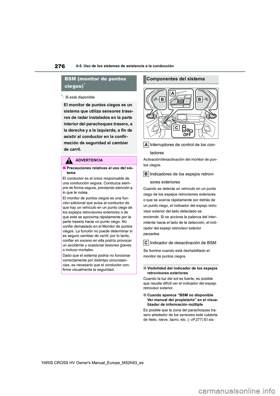 TOYOTA YARIS CROSS 2021 Manuale de Empleo (in Spanish) 276
YARIS CROSS HV Owner's Manual_Europe_M52K63_es
4-5. Uso de los sistemas de asistencia a la conducción
*: Si está disponible
Interruptores de control de los con-
tadores
Activación/desactiv TOYOTA YARIS CROSS 2021 Manuale de Empleo (in Spanish) 276
YARIS CROSS HV Owner's Manual_Europe_M52K63_es
4-5. Uso de los sistemas de asistencia a la conducción
*: Si está disponible
Interruptores de control de los con-
tadores
Activación/desactiv