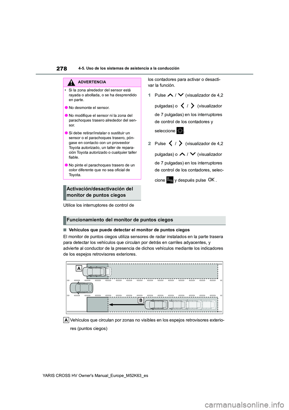 TOYOTA YARIS CROSS 2021 Manuale de Empleo (in Spanish) 278
YARIS CROSS HV Owner's Manual_Europe_M52K63_es
4-5. Uso de los sistemas de asistencia a la conducción
Utilice los interruptores de control de
los contadores para activar o desacti-
var la TOYOTA YARIS CROSS 2021 Manuale de Empleo (in Spanish) 278
YARIS CROSS HV Owner's Manual_Europe_M52K63_es
4-5. Uso de los sistemas de asistencia a la conducción
Utilice los interruptores de control de
los contadores para activar o desacti-
var la