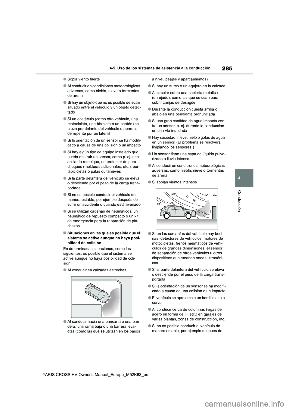 TOYOTA YARIS CROSS 2021 Manuale de Empleo (in Spanish) 285
4
YARIS CROSS HV Owner's Manual_Europe_M52K63_es
4-5. Uso de los sistemas de asistencia a la conducción
Conducción
●Sopla viento fuerte
●Al conducir en condiciones meteorológicas
adve TOYOTA YARIS CROSS 2021 Manuale de Empleo (in Spanish) 285
4
YARIS CROSS HV Owner's Manual_Europe_M52K63_es
4-5. Uso de los sistemas de asistencia a la conducción
Conducción
●Sopla viento fuerte
●Al conducir en condiciones meteorológicas
adve