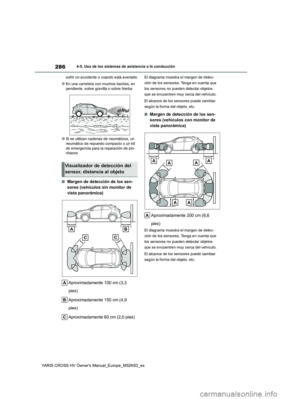 TOYOTA YARIS CROSS 2021 Manuale de Empleo (in Spanish) 286
YARIS CROSS HV Owner's Manual_Europe_M52K63_es
4-5. Uso de los sistemas de asistencia a la conducción
sufrir un accidente o cuando está averiado
●En una carretera con muchos baches, en
TOYOTA YARIS CROSS 2021 Manuale de Empleo (in Spanish) 286
YARIS CROSS HV Owner's Manual_Europe_M52K63_es
4-5. Uso de los sistemas de asistencia a la conducción
sufrir un accidente o cuando está averiado
●En una carretera con muchos baches, en