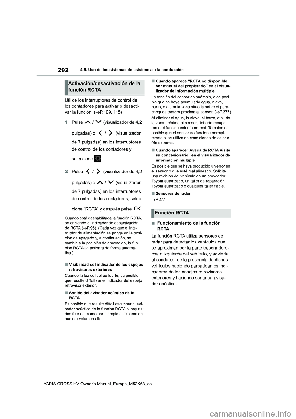 TOYOTA YARIS CROSS 2021 Manuale de Empleo (in Spanish) 292
YARIS CROSS HV Owner's Manual_Europe_M52K63_es
4-5. Uso de los sistemas de asistencia a la conducción
Utilice los interruptores de control de
los contadores para activar o desacti-
var la f TOYOTA YARIS CROSS 2021 Manuale de Empleo (in Spanish) 292
YARIS CROSS HV Owner's Manual_Europe_M52K63_es
4-5. Uso de los sistemas de asistencia a la conducción
Utilice los interruptores de control de
los contadores para activar o desacti-
var la f