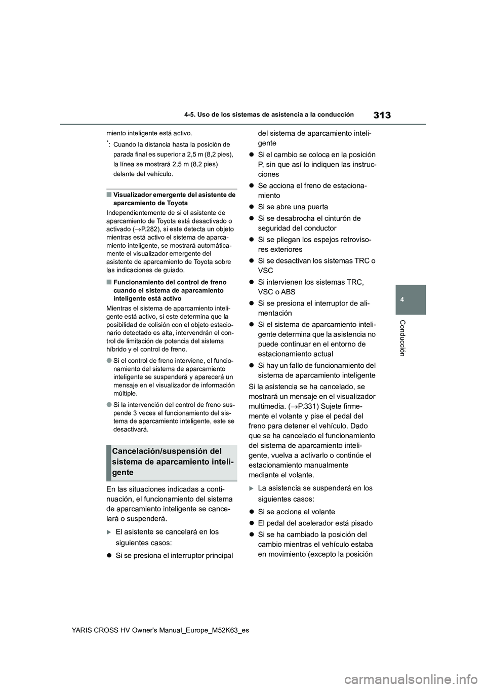 TOYOTA YARIS CROSS 2021 Manuale de Empleo (in Spanish) 313
4
YARIS CROSS HV Owner's Manual_Europe_M52K63_es
4-5. Uso de los sistemas de asistencia a la conducción
Conducción
miento inteligente está activo.
*: Cuando la distancia hasta la posición TOYOTA YARIS CROSS 2021 Manuale de Empleo (in Spanish) 313
4
YARIS CROSS HV Owner's Manual_Europe_M52K63_es
4-5. Uso de los sistemas de asistencia a la conducción
Conducción
miento inteligente está activo.
*: Cuando la distancia hasta la posición