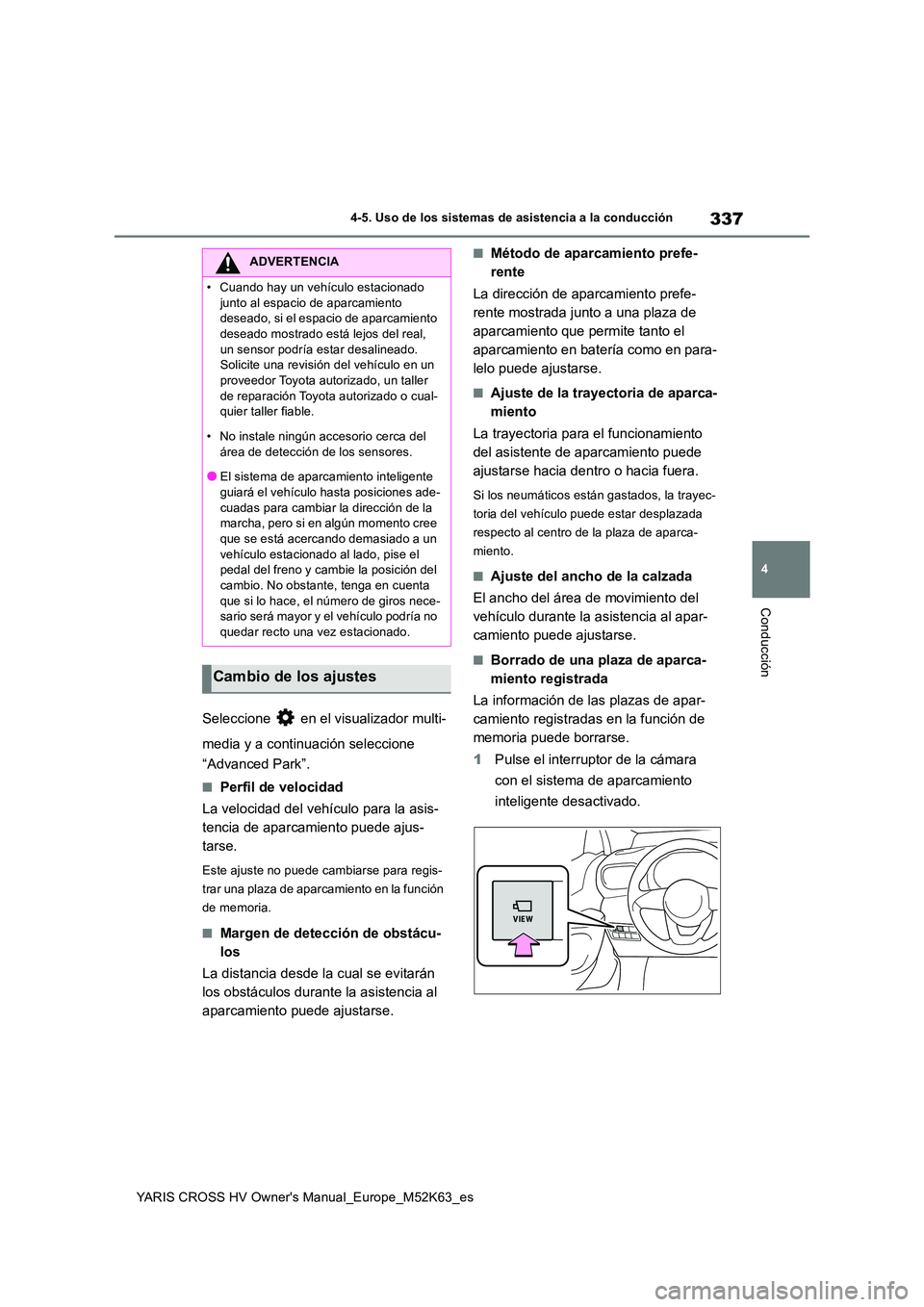 TOYOTA YARIS CROSS 2021 Manuale de Empleo (in Spanish) 337
4
YARIS CROSS HV Owner's Manual_Europe_M52K63_es
4-5. Uso de los sistemas de asistencia a la conducción
Conducción
Seleccione en el visualizador multi-
media y a continuación seleccione TOYOTA YARIS CROSS 2021 Manuale de Empleo (in Spanish) 337
4
YARIS CROSS HV Owner's Manual_Europe_M52K63_es
4-5. Uso de los sistemas de asistencia a la conducción
Conducción
Seleccione en el visualizador multi-
media y a continuación seleccione