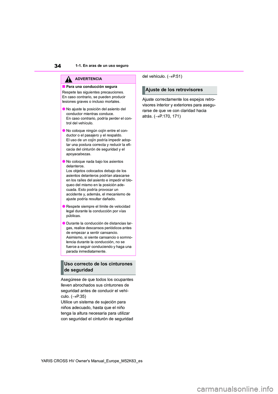 TOYOTA YARIS CROSS 2021 Manuale de Empleo (in Spanish) 34
YARIS CROSS HV Owner's Manual_Europe_M52K63_es
1-1. En aras de un uso seguro
Asegúrese de que todos los ocupantes
lleven abrochados sus cinturones de
seguridad antes de conducir el vehí-
c TOYOTA YARIS CROSS 2021 Manuale de Empleo (in Spanish) 34
YARIS CROSS HV Owner's Manual_Europe_M52K63_es
1-1. En aras de un uso seguro
Asegúrese de que todos los ocupantes
lleven abrochados sus cinturones de
seguridad antes de conducir el vehí-
c