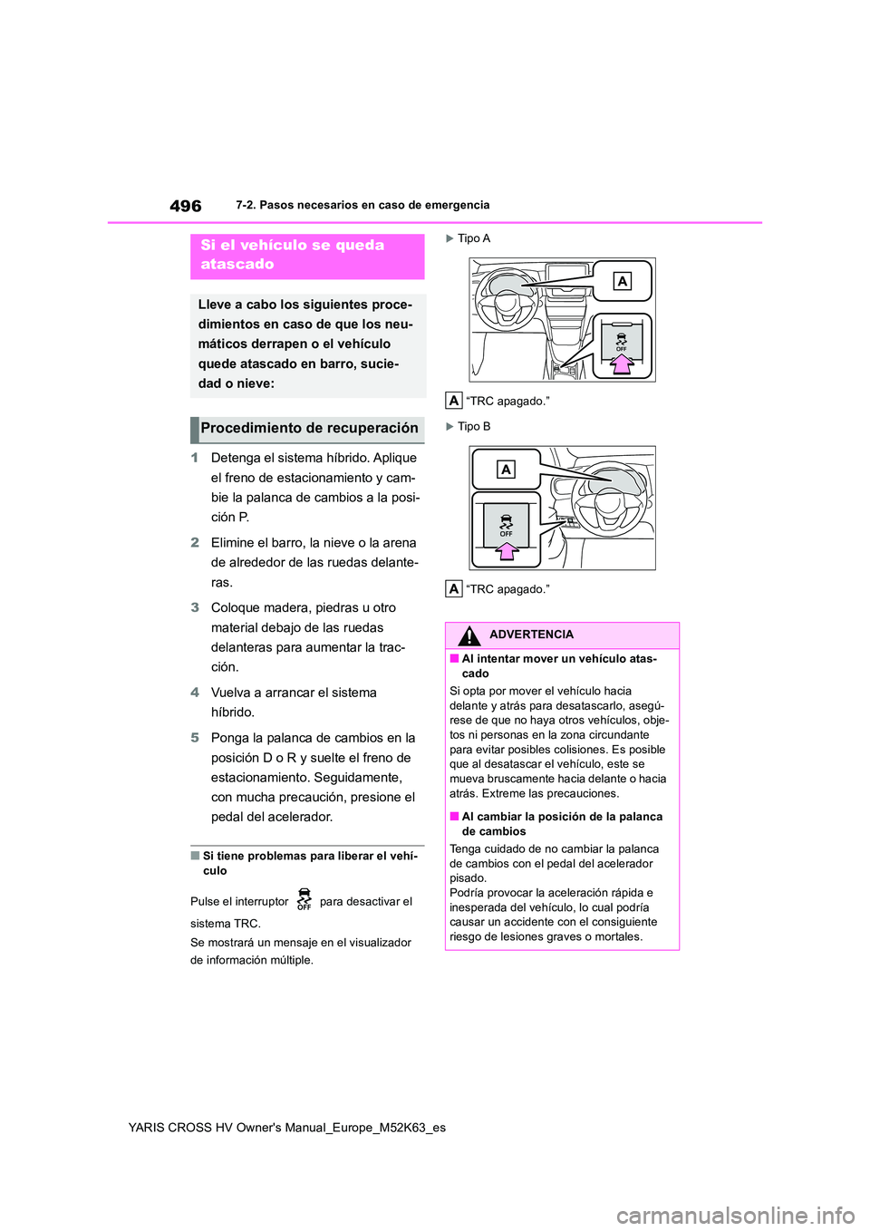 TOYOTA YARIS CROSS 2021  Manuale de Empleo (in Spanish) 496
YARIS CROSS HV Owner's Manual_Europe_M52K63_es
7-2. Pasos necesarios en caso de emergencia
1Detenga el sistema híbrido. Aplique  
el freno de estacionamiento y cam- 
bie la palanca de cambios