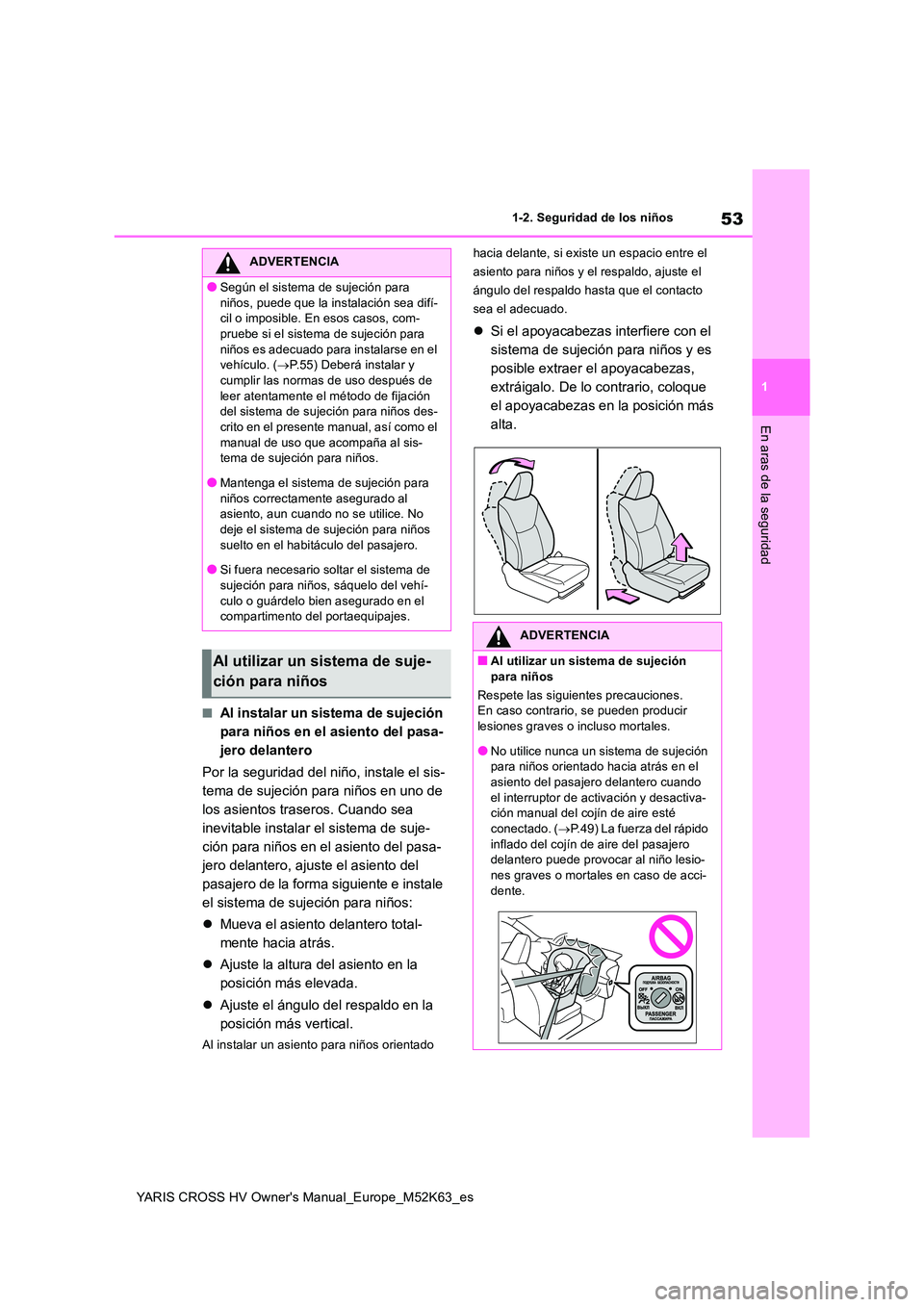 TOYOTA YARIS CROSS 2021 Manuale de Empleo (in Spanish) 53
1
YARIS CROSS HV Owner's Manual_Europe_M52K63_es
1-2. Seguridad de los niños
En aras de la seguridad
■Al instalar un sistema de sujeción
para niños en el asiento del pasa-
jero delantero TOYOTA YARIS CROSS 2021 Manuale de Empleo (in Spanish) 53
1
YARIS CROSS HV Owner's Manual_Europe_M52K63_es
1-2. Seguridad de los niños
En aras de la seguridad
■Al instalar un sistema de sujeción
para niños en el asiento del pasa-
jero delantero