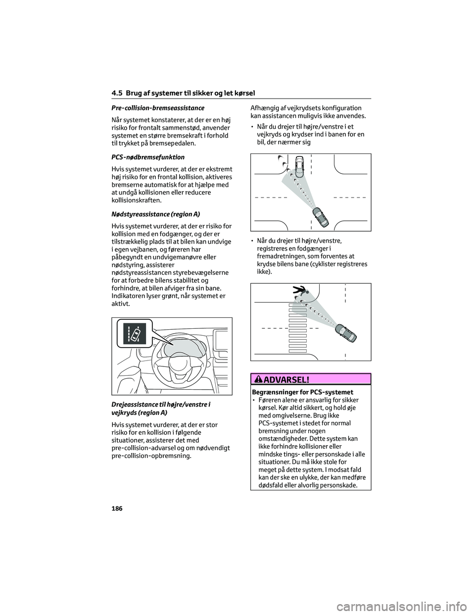 TOYOTA YARIS CROSS 2021 Brugsanvisning (in Danish) Pre-collision-bremseassistance
Når systemet konstaterer, at der er en høj
risiko for frontalt sammenstød, anvender
systemet en større bremsekraft i forhold
til trykket på bremsepedalen.
PCS-nødb TOYOTA YARIS CROSS 2021 Brugsanvisning (in Danish) Pre-collision-bremseassistance
Når systemet konstaterer, at der er en høj
risiko for frontalt sammenstød, anvender
systemet en større bremsekraft i forhold
til trykket på bremsepedalen.
PCS-nødb