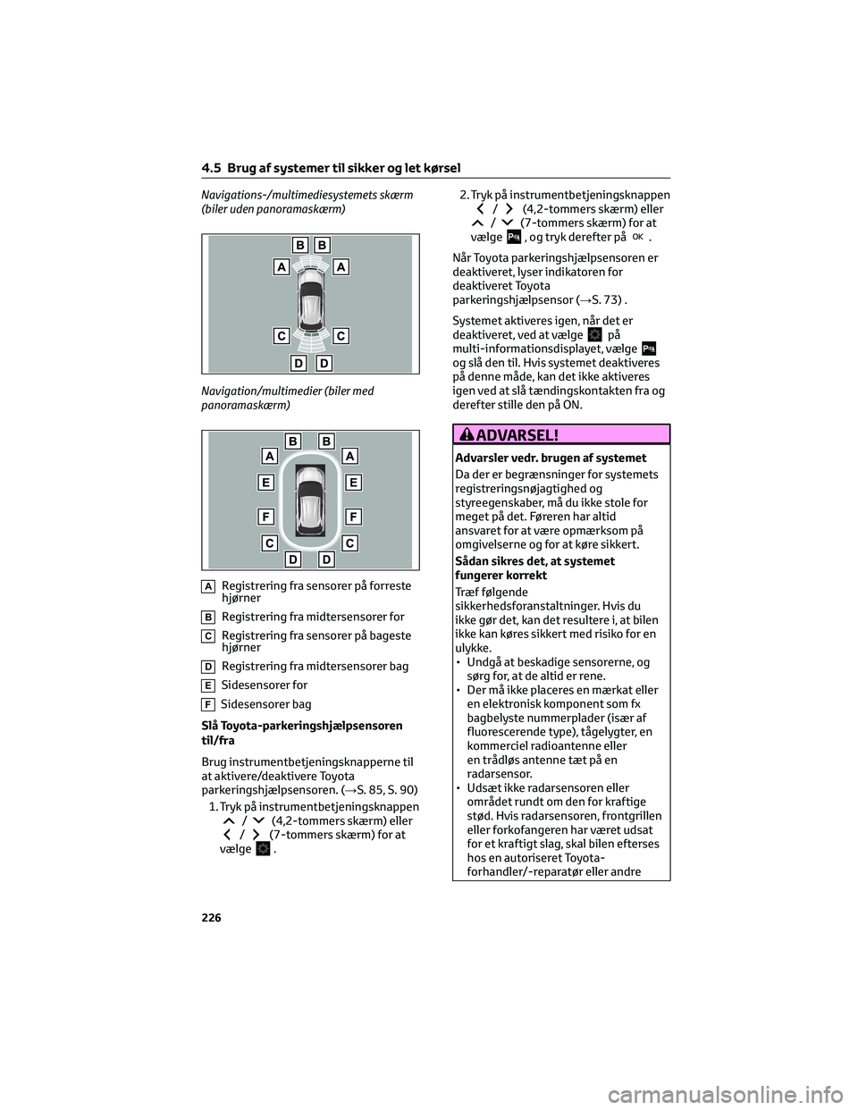 TOYOTA YARIS CROSS 2021 Brugsanvisning (in Danish) Navigations-/multimediesystemets skærm
(biler uden panoramaskærm)
Navigation/multimedier (biler med
panoramaskærm)
ARegistrering fra sensorer på forreste
hjørner
BRegistrering fra midtersensorer TOYOTA YARIS CROSS 2021 Brugsanvisning (in Danish) Navigations-/multimediesystemets skærm
(biler uden panoramaskærm)
Navigation/multimedier (biler med
panoramaskærm)
ARegistrering fra sensorer på forreste
hjørner
BRegistrering fra midtersensorer