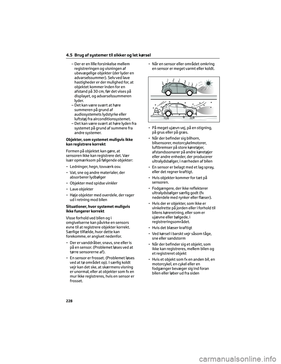 TOYOTA YARIS CROSS 2021 Brugsanvisning (in Danish) – Der er en lille forsinkelse mellem
registreringen og visningen af
ubevægelige objekter (der lyder en
advarselssummer). Selv ved lave
hastigheder er der mulighed for, at
objektet kommer inden for TOYOTA YARIS CROSS 2021 Brugsanvisning (in Danish) – Der er en lille forsinkelse mellem
registreringen og visningen af
ubevægelige objekter (der lyder en
advarselssummer). Selv ved lave
hastigheder er der mulighed for, at
objektet kommer inden for