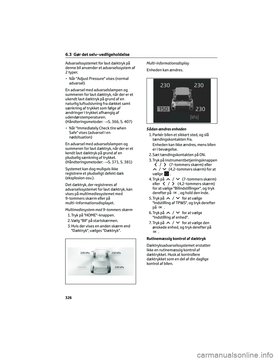 TOYOTA YARIS CROSS 2021 Brugsanvisning (in Danish) Advarselssystemet for lavt dæktryk på
denne bil anvender et advarselssystem af
2 typer.
• Når "Adjust Pressure" vises (normal
advarsel)
En advarsel med advarselslampen og
summeren for lav TOYOTA YARIS CROSS 2021 Brugsanvisning (in Danish) Advarselssystemet for lavt dæktryk på
denne bil anvender et advarselssystem af
2 typer.
• Når "Adjust Pressure" vises (normal
advarsel)
En advarsel med advarselslampen og
summeren for lav