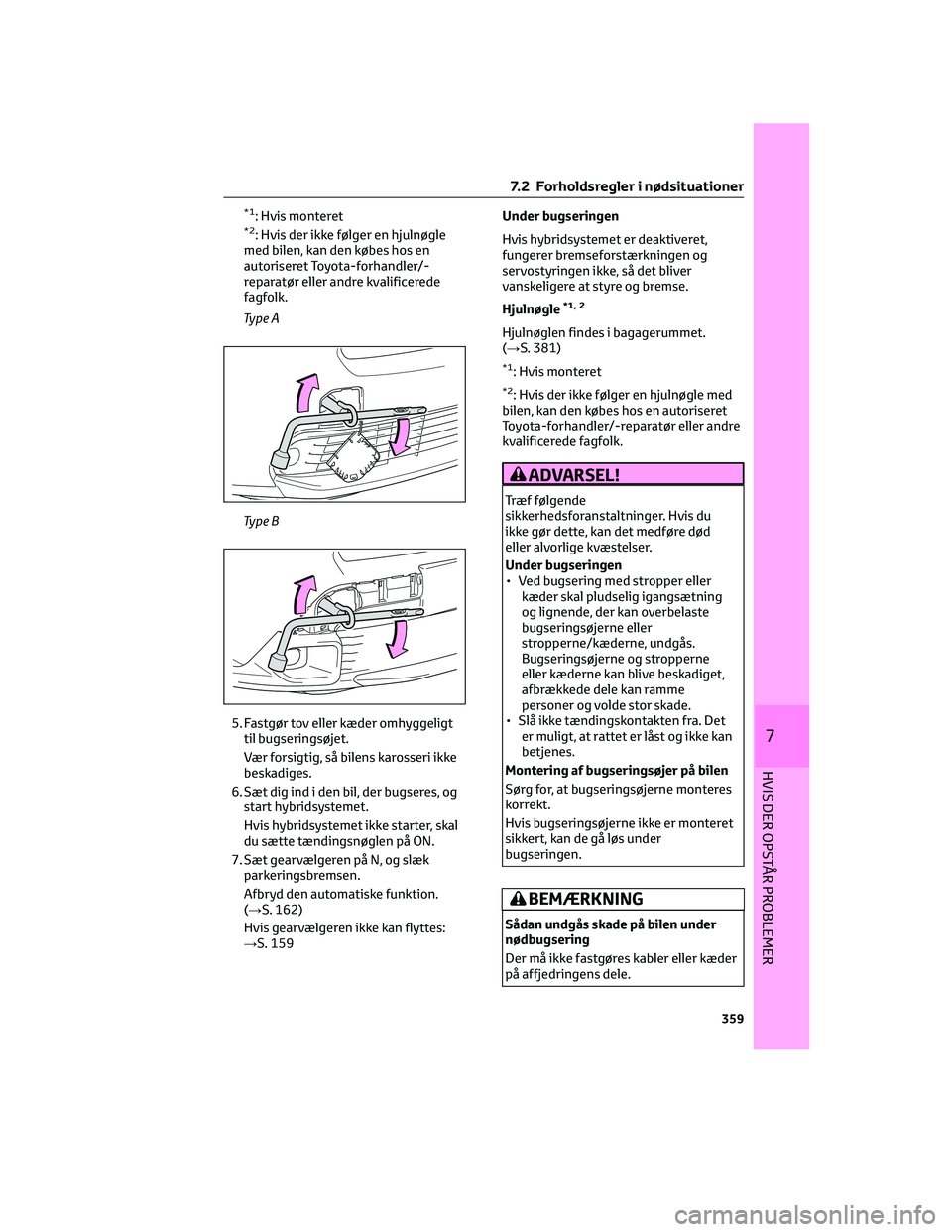 TOYOTA YARIS CROSS 2021 Brugsanvisning (in Danish) *1: Hvis monteret*2: Hvis der ikke følger en hjulnøgle
med bilen, kan den købes hos en
autoriseret Toyota-forhandler/-
reparatør eller andre kvalificerede
fagfolk.
Ty p e A
Ty p e B
5. Fastgør to TOYOTA YARIS CROSS 2021 Brugsanvisning (in Danish) *1: Hvis monteret*2: Hvis der ikke følger en hjulnøgle
med bilen, kan den købes hos en
autoriseret Toyota-forhandler/-
reparatør eller andre kvalificerede
fagfolk.
Ty p e A
Ty p e B
5. Fastgør to