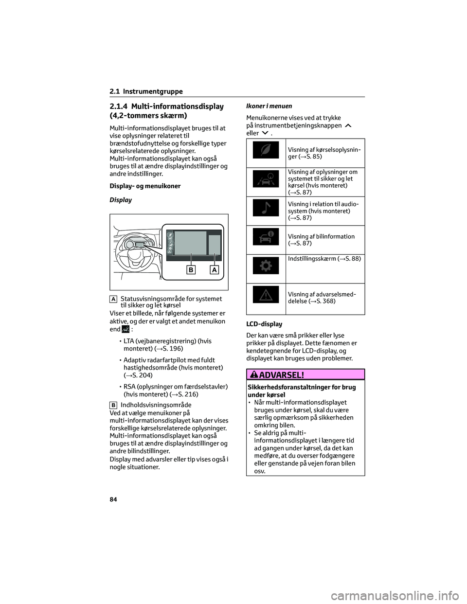 TOYOTA YARIS CROSS 2021 Brugsanvisning (in Danish) 2.1.4 Multi-informationsdisplay
(4,2-tommers skærm)
Multi-informationsdisplayet bruges til at
vise oplysninger relateret til
brændstofudnyttelse og forskellige typer
kørselsrelaterede oplysninger.
TOYOTA YARIS CROSS 2021 Brugsanvisning (in Danish) 2.1.4 Multi-informationsdisplay
(4,2-tommers skærm)
Multi-informationsdisplayet bruges til at
vise oplysninger relateret til
brændstofudnyttelse og forskellige typer
kørselsrelaterede oplysninger.