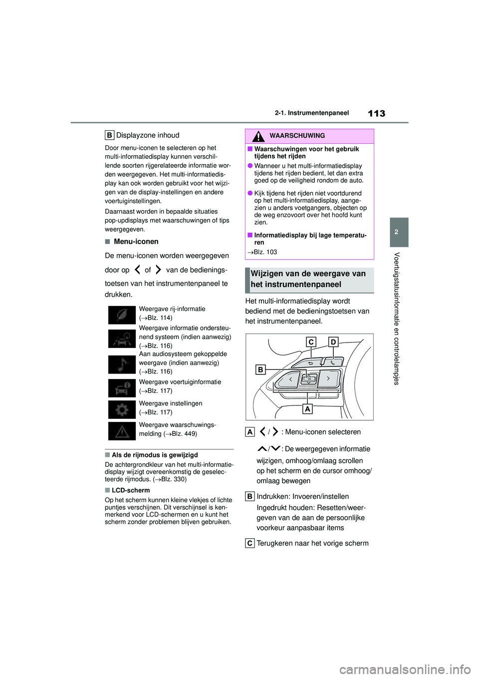 TOYOTA YARIS CROSS 2021 Instructieboekje (in Dutch) 113
2
Handleiding YARIS CROSS_Europa_M52K60_nl
2-1. Instrumentenpaneel
Voertuigstatusinformatie en controlelampjes
Displayzone inhoud
Door menu-iconen te selecteren op het
multi-informatiedisplay kun TOYOTA YARIS CROSS 2021 Instructieboekje (in Dutch) 113
2
Handleiding YARIS CROSS_Europa_M52K60_nl
2-1. Instrumentenpaneel
Voertuigstatusinformatie en controlelampjes
Displayzone inhoud
Door menu-iconen te selecteren op het
multi-informatiedisplay kun