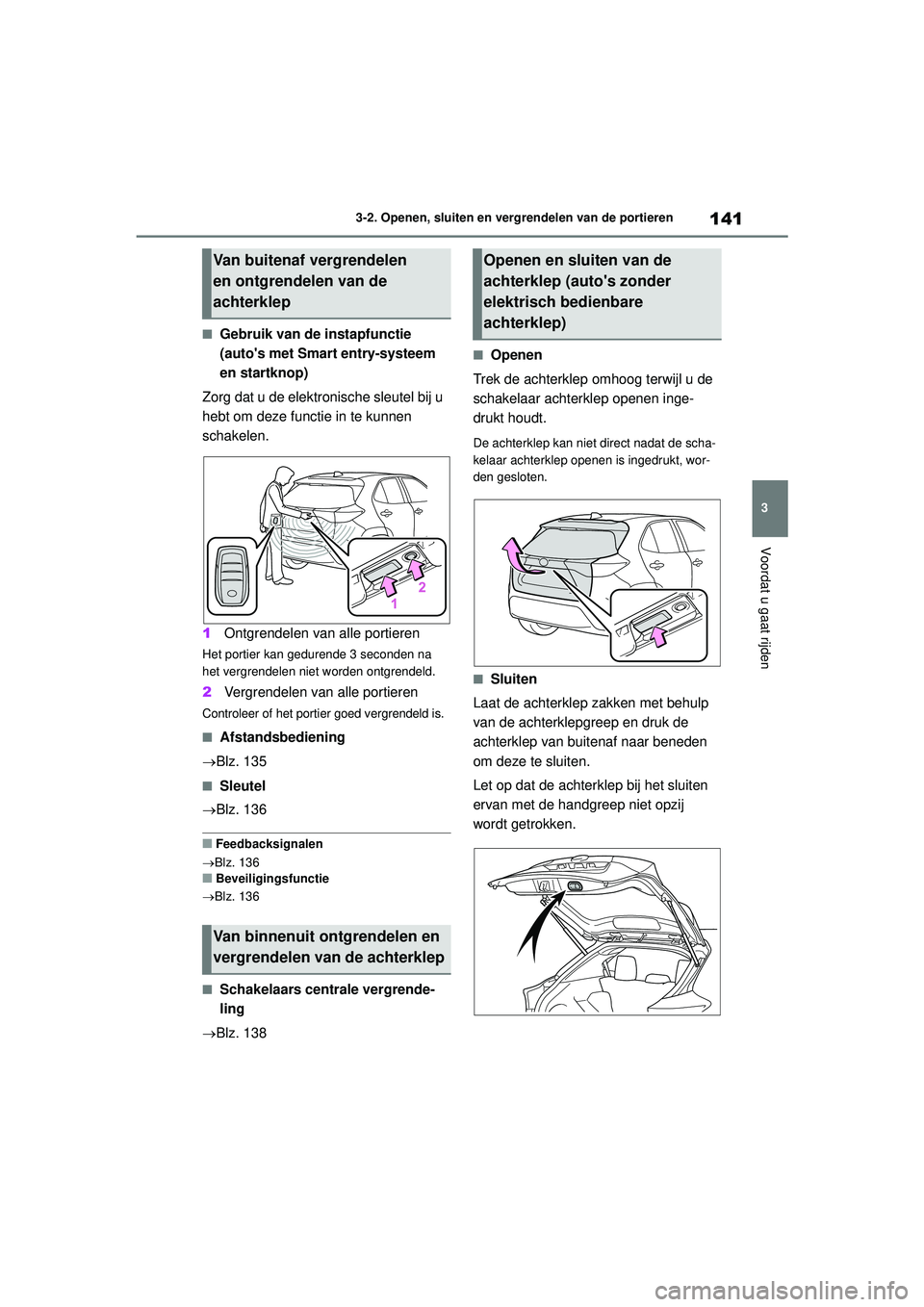 TOYOTA YARIS CROSS 2021  Instructieboekje (in Dutch) 141
3
Handleiding YARIS CROSS_Europa_M52K60_nl
3-2. Openen, sluiten en vergrendelen van de portieren
Voordat u gaat rijden
■Gebruik van de instapfunctie 
(autos met Smart entry-systeem 
en startkno