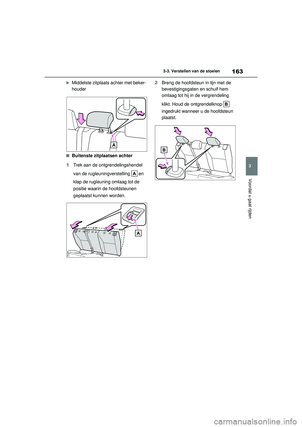 TOYOTA YARIS CROSS 2021  Instructieboekje (in Dutch) 163
3
Handleiding YARIS CROSS_Europa_M52K60_nl
3-3. Verstellen van de stoelen
Voordat u gaat rijden
Middelste zitplaats achter met beker-
houder
■Buitenste zitplaatsen achter
1 Trek aan de ontgre