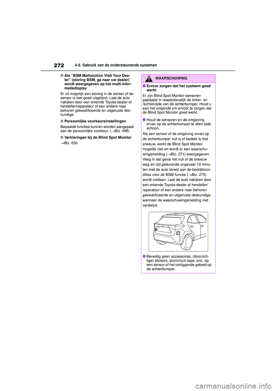 TOYOTA YARIS CROSS 2021 Instructieboekje (in Dutch) 272
Handleiding YARIS CROSS_Europa_M52K60_nl
4-5. Gebruik van de ondersteunende systemen
■Als “BSM Malfunction Visit Your Dea-
ler” (storing BSM, ga naar uw dealer)
wordt weergegeven op het mul TOYOTA YARIS CROSS 2021 Instructieboekje (in Dutch) 272
Handleiding YARIS CROSS_Europa_M52K60_nl
4-5. Gebruik van de ondersteunende systemen
■Als “BSM Malfunction Visit Your Dea-
ler” (storing BSM, ga naar uw dealer)
wordt weergegeven op het mul