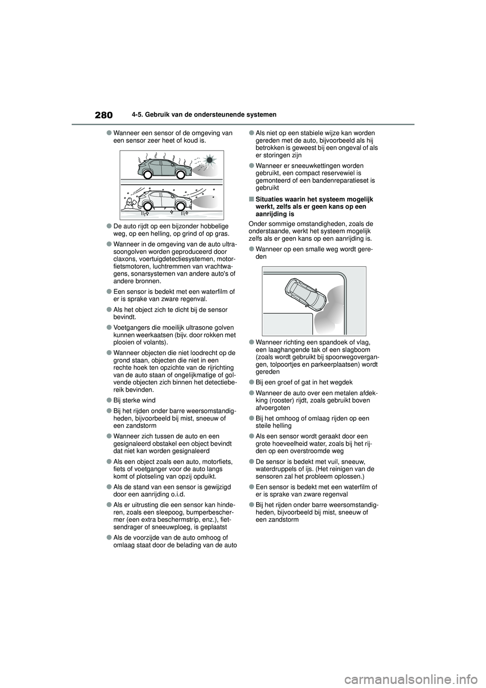 TOYOTA YARIS CROSS 2021 Instructieboekje (in Dutch) 280
Handleiding YARIS CROSS_Europa_M52K60_nl
4-5. Gebruik van de ondersteunende systemen
●Wanneer een sensor of de omgeving van
een sensor zeer heet of koud is.
●De auto rijdt op een bijzonder ho TOYOTA YARIS CROSS 2021 Instructieboekje (in Dutch) 280
Handleiding YARIS CROSS_Europa_M52K60_nl
4-5. Gebruik van de ondersteunende systemen
●Wanneer een sensor of de omgeving van
een sensor zeer heet of koud is.
●De auto rijdt op een bijzonder ho