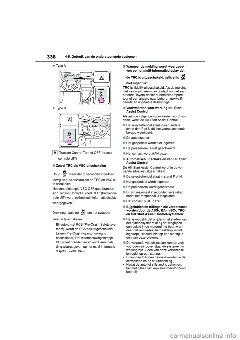 TOYOTA YARIS CROSS 2021 Instructieboekje (in Dutch) 338
Handleiding YARIS CROSS_Europa_M52K60_nl
4-5. Gebruik van de ondersteunende systemen
Type A
Type B
“Traction Control Turned OFF” (tractie-
controle UIT)
■Zowel TRC als VSC uitschakel TOYOTA YARIS CROSS 2021 Instructieboekje (in Dutch) 338
Handleiding YARIS CROSS_Europa_M52K60_nl
4-5. Gebruik van de ondersteunende systemen
Type A
Type B
“Traction Control Turned OFF” (tractie-
controle UIT)
■Zowel TRC als VSC uitschakel
