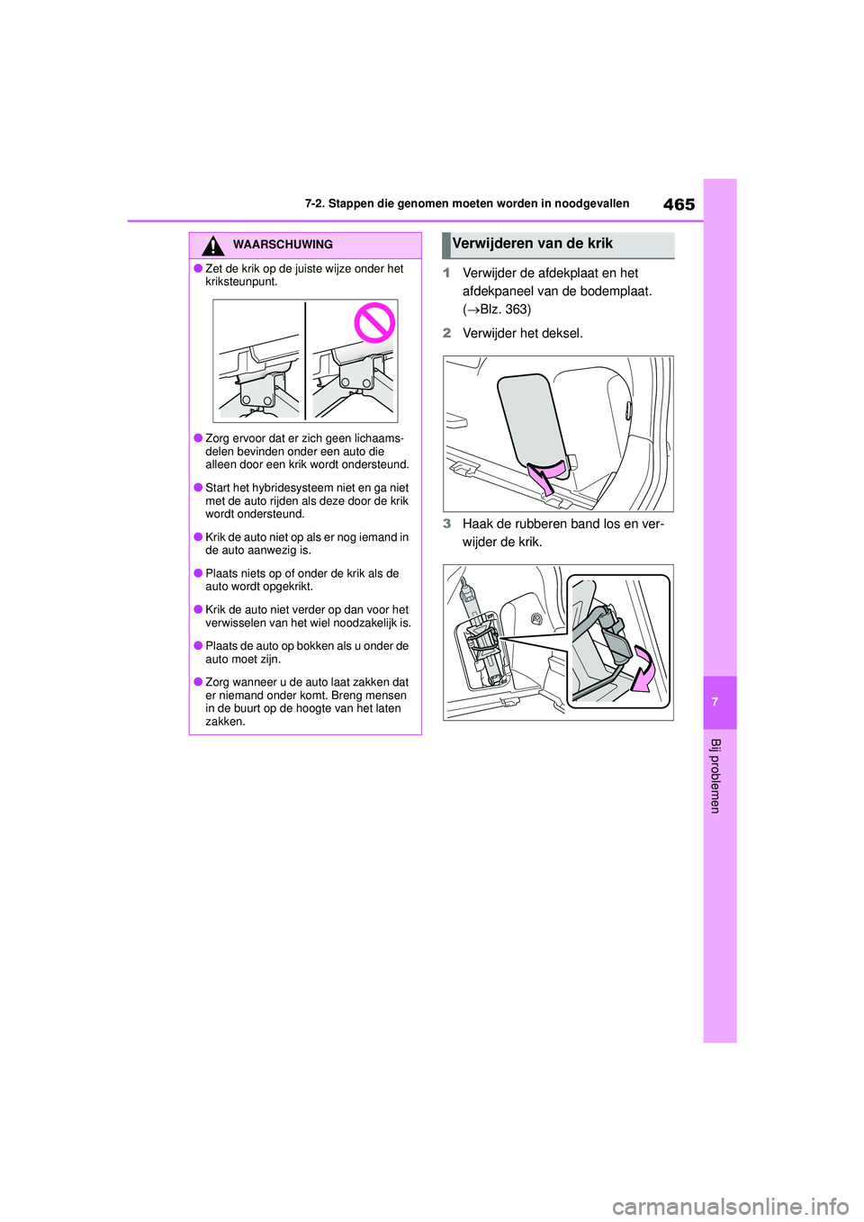 TOYOTA YARIS CROSS 2021 Instructieboekje (in Dutch) 465
7
Handleiding YARIS CROSS_Europa_M52K60_nl
7-2. Stappen die genomen moeten worden in noodgevallen
Bij problemen
1Verwijder de afdekplaat en het
afdekpaneel van de bodemplaat.
(Blz. 363)
2 Ver TOYOTA YARIS CROSS 2021 Instructieboekje (in Dutch) 465
7
Handleiding YARIS CROSS_Europa_M52K60_nl
7-2. Stappen die genomen moeten worden in noodgevallen
Bij problemen
1Verwijder de afdekplaat en het
afdekpaneel van de bodemplaat.
(Blz. 363)
2 Ver