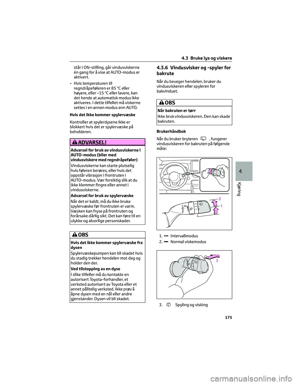 TOYOTA YARIS CROSS 2021 Instruksjoner for bruk (in Norwegian) står i ON-stilling, går vindusviskerne
én gang for å vise at AUTO-modus er
aktivert.
• Hvis temperaturen til
regndråpeføleren er 85 °C eller
høyere, eller –15 °C eller lavere, kan
det hen TOYOTA YARIS CROSS 2021 Instruksjoner for bruk (in Norwegian) står i ON-stilling, går vindusviskerne
én gang for å vise at AUTO-modus er
aktivert.
• Hvis temperaturen til
regndråpeføleren er 85 °C eller
høyere, eller –15 °C eller lavere, kan
det hen