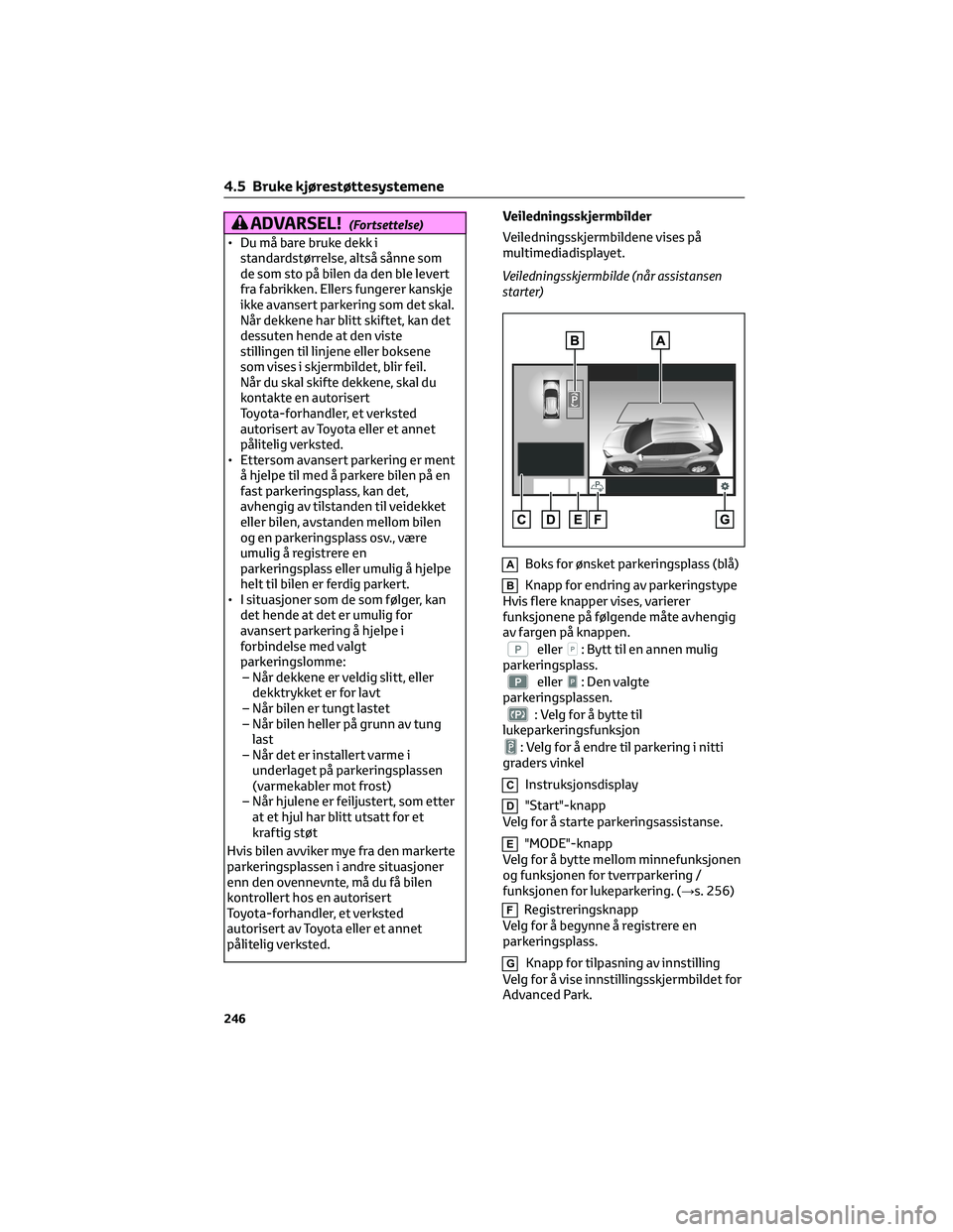 TOYOTA YARIS CROSS 2021 Instruksjoner for bruk (in Norwegian) ADVARSEL!(Fortsettelse)
• Du må bare bruke dekk i
standardstørrelse, altså sånne som
de som sto på bilen da den ble levert
fra fabrikken. Ellers fungerer kanskje
ikke avansert parkering som det TOYOTA YARIS CROSS 2021 Instruksjoner for bruk (in Norwegian) ADVARSEL!(Fortsettelse)
• Du må bare bruke dekk i
standardstørrelse, altså sånne som
de som sto på bilen da den ble levert
fra fabrikken. Ellers fungerer kanskje
ikke avansert parkering som det
