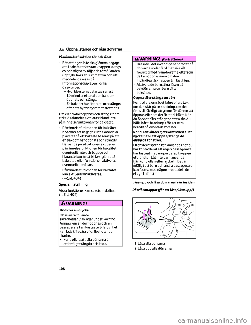 TOYOTA YARIS CROSS 2021  Bruksanvisningar (in Swedish) Påminnelsefunktion för baksätet
• För att ingen inte ska glömma bagage
etc i baksätet när startknappen stängs
av och något av följande förhållanden
uppfylls, hörs en summerton och ett
m