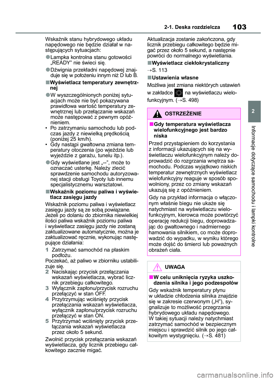 TOYOTA YARIS CROSS 2021  Instrukcja obsługi (in Polish) Wskaênik stanu hybrydowego uk∏adu
nap´dowego nie b´dzie dzia∏a∏ w na-
st´pujàcych sytuacjach:
Lampka kontrolna stanu gotowoÊci
„READY” nie Êwieci si´.
Dêwignia przek∏adni nap´dow